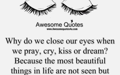 Why do we close our eyes when we pray, cry, kiss or dream ?